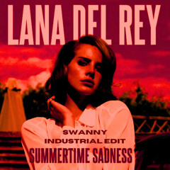 [FREE DL] Lana Del Rey - Summer Time Sadness (Swanny Industrial Edit)