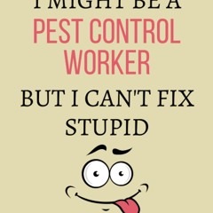 read i might be a pest control worker but i can't fix stupid: pest control