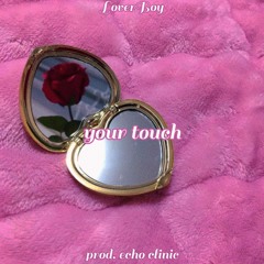 your touch (prod. echo clinic)