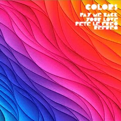 Colors  - Pay Me Back My Love (Pete Le Freq Refreq)