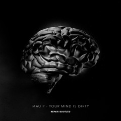 Mau P - Your Mind Is Dirty (REPAIR BOOTLEG) [FREE DL]