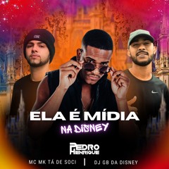MC MK - ELA É MIDIA NA DISNEY (( DJs PEDRO HENRIQUE & GB DA DISNEY ))