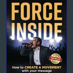 READ [PDF] 💖 The Force Inside: How to Create a Movement with Your Message     Paperback – April 20