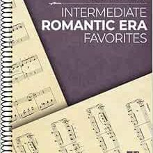 [GET] EPUB KINDLE PDF EBOOK Intermediate Romantic Era Favorites: The Classical Piano Sheet Music Ser