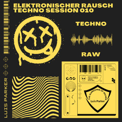 Techno - Raw Session 010 Elektronischer Rausch Session 010 Mixed by Luis Parker