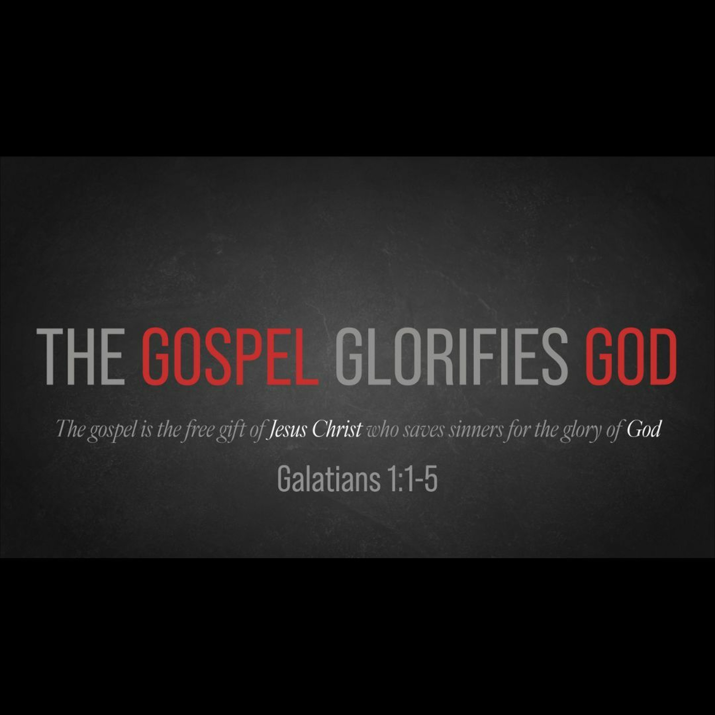 The Gospel Glorifies God (Galatians 1:1-5)