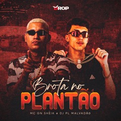 BROTA NO PLANTÃO - MC GN SHEIK, DJ PL MALVADÃO