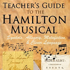 download KINDLE 💗 The English Teacher's Guide to the Hamilton Musical: Symbols, Alle
