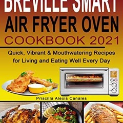 Read Full Breville Smart Air Fryer Oven Cookbook 2021: Quick. Vibrant & Mouthwatering Recipes for