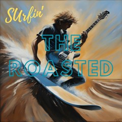 Surfin' the roasted