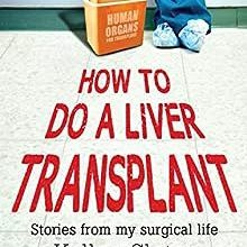 ( fTVe ) How to Do a Liver Transplant: Stories from My Surgical Life by Kellee Slater ( cUpm )