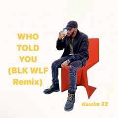 Who Told You (BLK WLF REMIX)