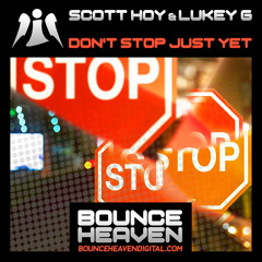 Scott Hoy X Lukey G - Dont Stop Just Yet OUT NOT ON BOUNCE HEAVEN DIGITAL CLICK BUY