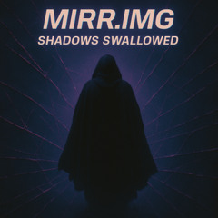 MIRR.IMG - Shadows Swallowed (Free Download)