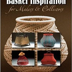 [READ] [EBOOK EPUB KINDLE PDF] Basket Inspiration for Makers & Collectors by  Billie