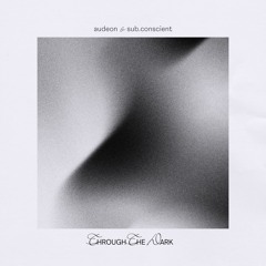 Audeon & sub.conscient - Through The Dark