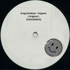 Greg Denbosa - Orgasm ( Original ) [COICIDENCE]