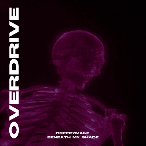 CREEPYMANE, Beneath My Shade - Overdrive