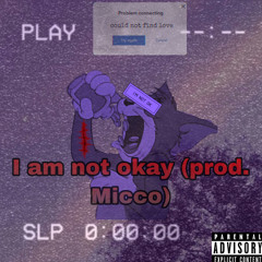 I am not okay (prod.Micco)