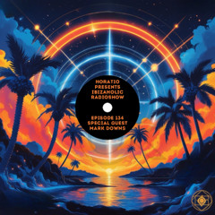 Horatio presents IbizaHolic Radioshow Episode 134 + Special Guest Mark Downs