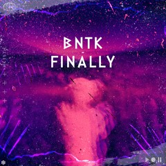 BNTK - Finally