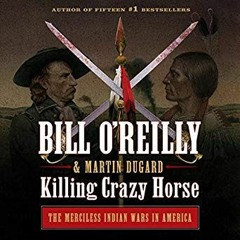 [Read] Online Killing Crazy Horse: The Merciless Indian Wars in America - Bill O'Reilly