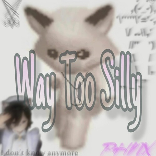 Way Too Silly - Poionix (Get Silly - V.I.C Edit) (sped)