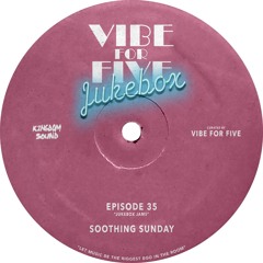 VIBE FOR FIVE Jukebox · Episode 35