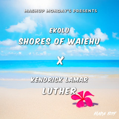 Shores of Waiehu x Luther (Hapa Boy Mashup)