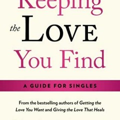 Get [EPUB KINDLE PDF EBOOK] Keeping the Love You Find: A Personal Guide by  Ph.D. Harville Hendrix �