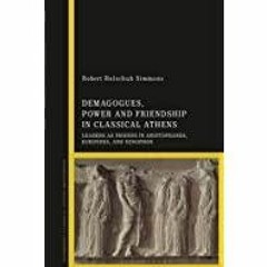 <Download> Demagogues, Power, and Friendship in Classical Athens: Leaders as Friends in Aristophanes