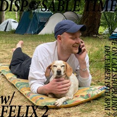 Disposable Time w/ felix2 19.12.24