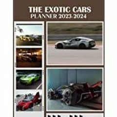 [Download PDF]> The Exotic Cars 2023 - 2024 Monthly Planner Calendar: The Exotic Cars 2023-2024 Plan