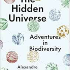 [View] EPUB 📂 The Hidden Universe: Adventures in Biodiversity by Alexandre Antonelli
