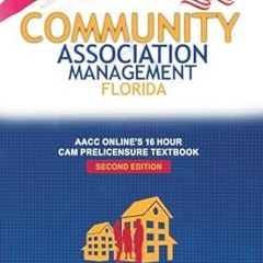 ⚡PDF⚡ COMMUNITY ASSOCIATION MANAGEMENT FLORIDA: AACC ONLINE's 16 Hour CAM Prelicensure Textbook
