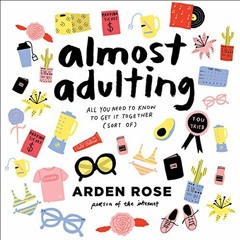 [READ] EBOOK EPUB KINDLE PDF Almost Adulting: All You Need to Know to Get It Together (Sort Of) by