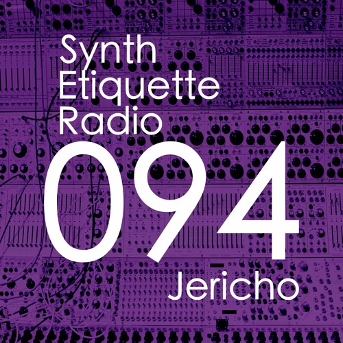 Synth Etiquette Radio | Episode 094 | Jericho