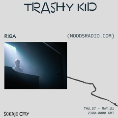 Scene city #22 w/ Trashy Kid (27.05.21, Noods Radio)