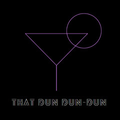 That Dun Dun-Dun