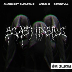 ANARCHIST SUPASTAH! & ANGSHR - Beast Inside (feat. DOWNFVLL)