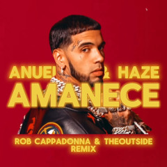 Anuel AA & Haze - Amanece (Rob Cappadonna & THEOUTSIDE Remix).