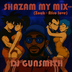 DJ Gunsmith - Shazam My Mix #55 (Zouk - Afro love)