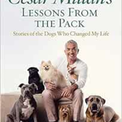 [GET] KINDLE 🗸 Cesar Millan's Lessons From the Pack: Stories of the Dogs Who Changed