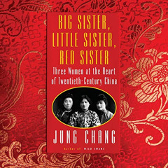 Get KINDLE 🗃️ Big Sister, Little Sister, Red Sister: Three Women at the Heart of Twe