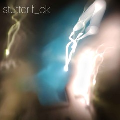 stutter f_ck