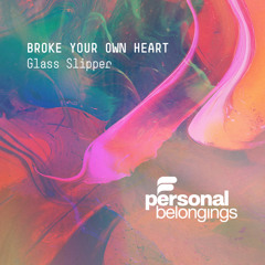 Glass Slipper - Broke Your Own Heart (Original Mix)