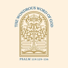 523 The Wondrous Word Of God (Psalm 119:129-136) Sermon