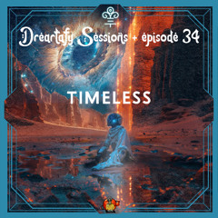 Dreartafy Sessions + episode #34 - TIMELESS