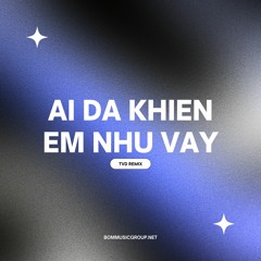Ai Đã Khiến Em Như Vậy - TVD Remix (Final)