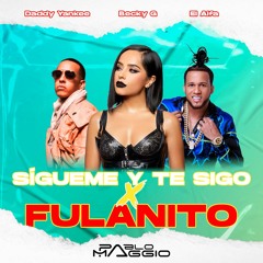 Daddy Yankee x Becky G & El Alfa - Sígueme y Te Sigo x Fulanito (Pablo Maggio Mashup)